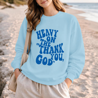 BeWithYou Heavy On The Thank You God Graphic Crewneck Inspirational Pullover