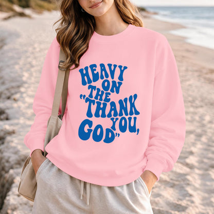 BeWithYou Heavy On The Thank You God Graphic Crewneck Inspirational Pullover