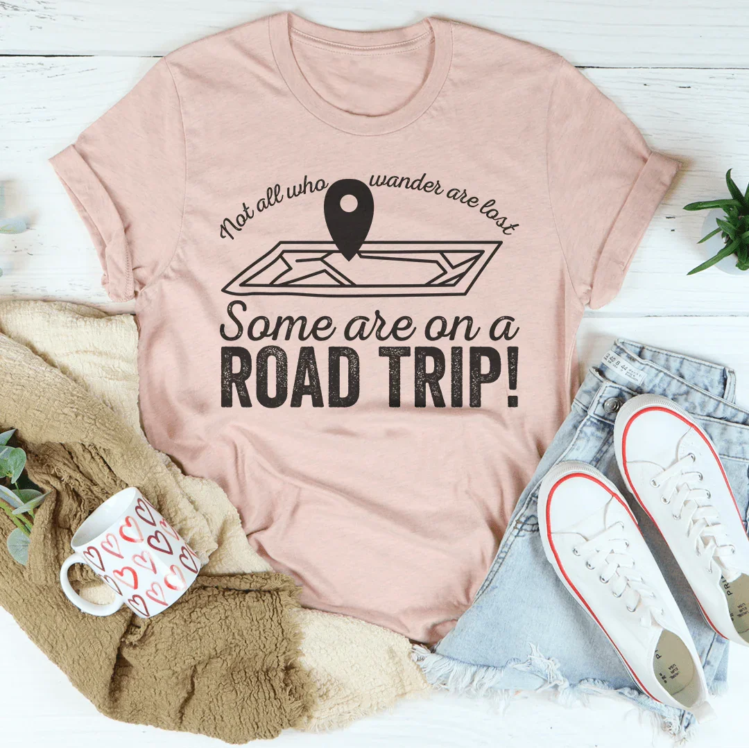 Not All Who Wander Are Lost Some Are on a Road Trip Tee